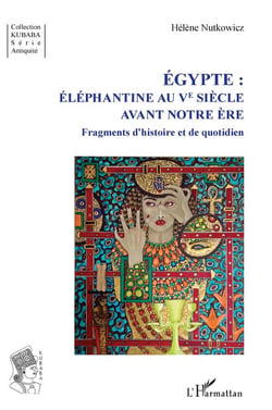 Egypte : éléphantine au Ve siècle avant notre ère - fragments d'histoire et de quotidien