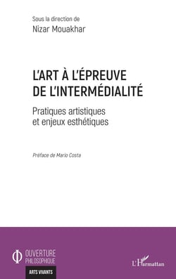L'art à l'épreuve de l'intermédialité : pratiques artistiques et enjeus esthétiques