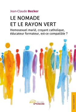 Le nomade et le rayon vert : homosexuel marié, croyant catholique, éducateur formateur, est-ce compatible ?