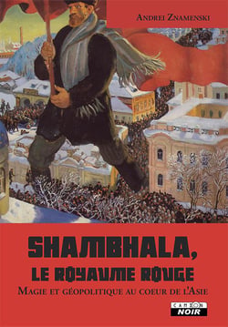 SHAMBHALA, LE ROYAUME ROUGE Magie et géopolitique au coeur de l’Asie