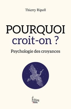 Pourquoi croit-on ? psychologie des croyances