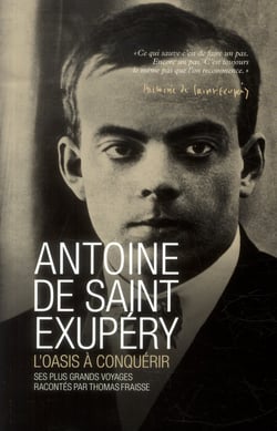 Antoine de saint exupéry - l'oasis à conquérir