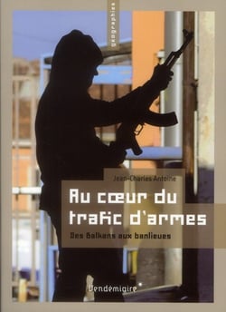 Au coeur du trafic d'armes - des balkans aux banlieues