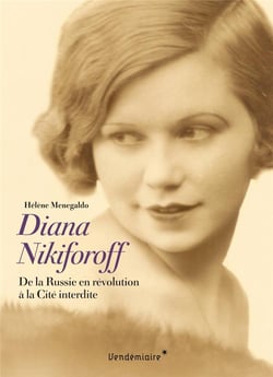 Diana Nikiforoff - de la Russie blanche à la cité interdite
