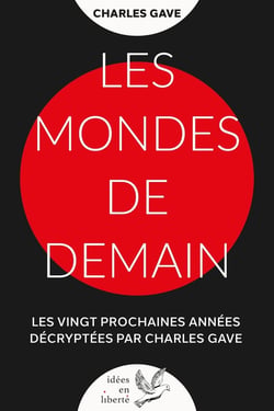 Les mondes de demain : Les vingt prochaines années décryptées par Charles Gave