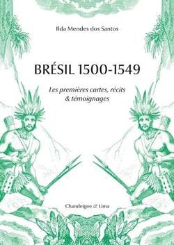 Brésil 1500-1549 : Les premières cartes, récits & témoignages