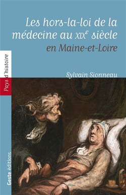 Les hors-la-loi de la medecine - les medecines populaires en Maine-et-Loire au XIXe siecle