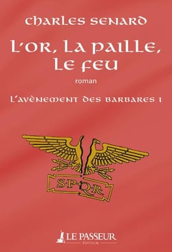 L'avènement des barbares Tome 1 - l'or, la paille, le feu