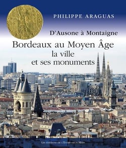 Bordeaux au Moyen Âge : la ville et ses monuments
