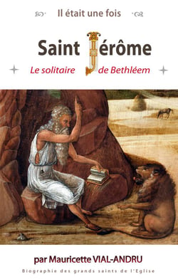 Il était une fois saint Jérôme - le solitaire de Bethléem