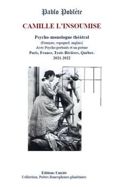 Camille L'insoumise : Psycho-monologue théâtral (Français, espagnol, anglais) Avec Psycho-portraits et un poème Paris, France, Trois-Rivières, Québec. 2021-2022