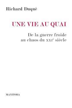Une vie au quai - de la Guerre froide au chaos du XXIe siècle