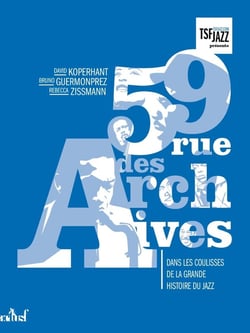 59 rue des archives - dans les coulisses de la grande histoire du jazz