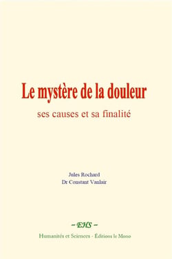 Le mystere de la douleur : ses causes et sa finalite