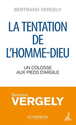 La tentation de l'homme-Dieu : Un colosse aux pieds d'argile