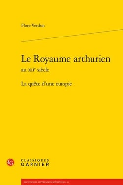 Le royaume arthurien au XIIe siècle : la quête d'une eutopie