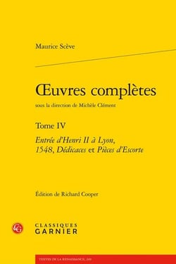 Oeuvres complètes Tome 4 : entrée d'Henri II à Lyon, 1548, dédicaces et pièces d'escorte