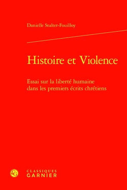 Histoire et Violence : Essai sur la liberté humaine dans les premiers écrits chrétiens