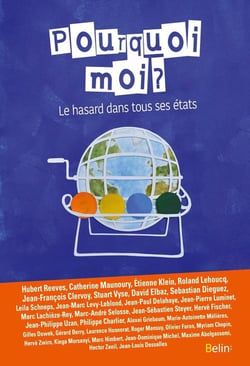 Pourquoi moi ?  le hasard dans tous ses états