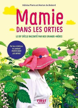 Mamie dans les orties - le XXe siècle raconte par nos grands-mères