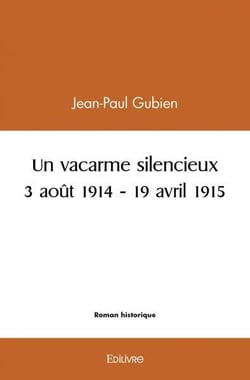 Un vacarme silencieux - 3 aout 1914 - 19 avril 1915