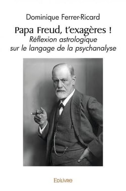 Papa Freud, t'exagères ! : Réflexion astrologique sur le langage de la psychanalyse