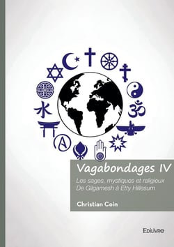Vagabondages - Tome 4 : Les sages, mystiques et religieux De Gilgamesh à Etty Hillesum