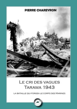 Le cri des vagues - Tarawa 1943 : La bataille qui forgea le corps des marines