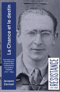 La chance et le destin : Souvenirs d'un Juif d'Afrique du Nord dans la Résistance et la guerre d'Algérie (1917-1962)