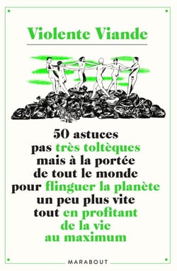 50 astuces pas très toltèques mais à la portée de tout le monde pour flinguer la planète un peu plus vite tout en profitant de la vie au maximum