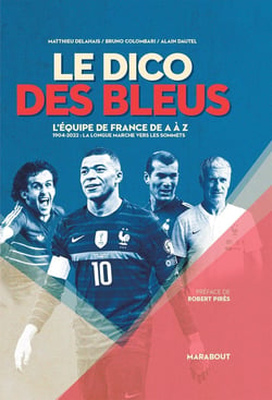 Le dico des Bleus : l'équipe de France de A à Z - 1904-2022 : la longue marche vers les sommets