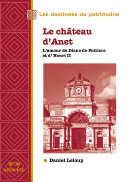 Le château d'Anet - l'amour de Diane de Poitiers et d'Henri II