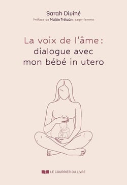 La voix de l'âme : Dialogue avec mon bébé in utero