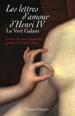Les lettres d'amour d'henri iv - le vert galant