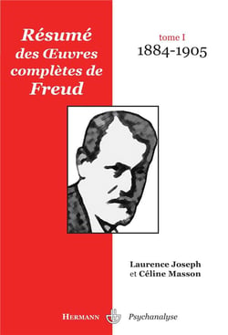 Résumé des oeuvres complètes de Freud. : Tome I. 1884-1905