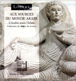 Aux sources du monde arabe - l'Arabie avant l'Islam - collection du musée du Louvre