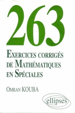 263 exercices corrigés de Mathématiques en Spéciales