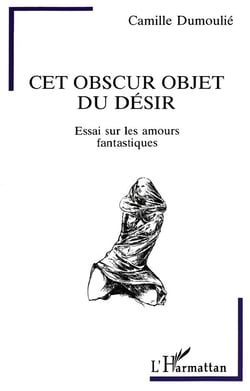 Cet obscur objet du désir : Essai sur les amours fantastiques