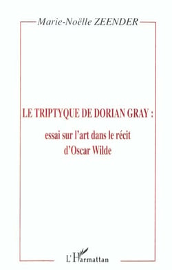 Le tripyque de Dorian Gray - essai sur l'art dans le récit d'Oscar Wilde