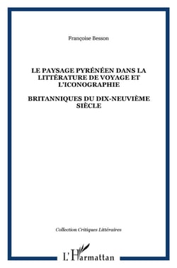 LE PAYSAGE PYRÉNÉEN DANS LA LITTÉRATURE DE VOYAGE ET L'ICONOGRAPHIE : BRITANNIQUES DU DIX-NEUVIÈME SIÈCLE