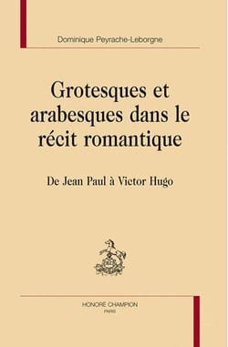 Grotesques et arabesques dans le récit romantique - de jean paul à victor hugo