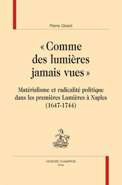 Comme des lumières jamais vues - matérialisme et radicalité politique dans les premières Lumières à Naples (1647-1744)