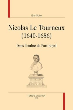Nicolas le tourneux (1640-1686) : dans l'ombre de port-royal