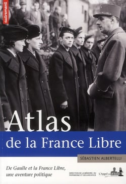 Atlas de la france libre - de gaulle et la france libre, une aventure politique