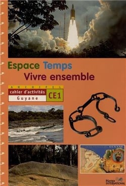 ARCHIPEL - ESPACE-TEMPS-VIVRE ENSEMBLE : CE1 - Guyane - cahier d'activités - livre de l'élève