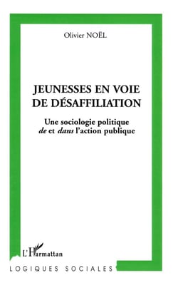 Jeunesse en voie de  désaffiliation : Une sociologie politique de et dans l'action publique