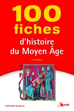 100 fiches d'histoire du Moyen Âge (4e édition)