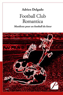 Football club romantica - manifeste pour un football du futur