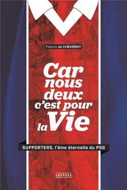 Car nous deux c'est pour la vie - supporters, l'âme éternelle du PSG
