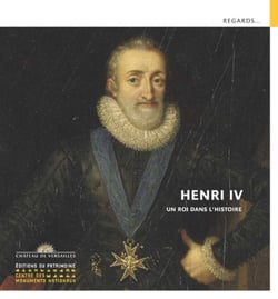 Henri IV - un roi dans l'histoire